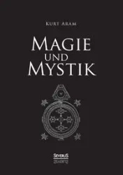 Magie und Mystik - Kurt Aram