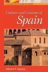 Culture and Customs of Spain - Stanton Edward F.