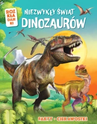 Niezwykły świat dinozaurów. Fakty, ciekawostki. Rozkładanki - praca zbiorowa