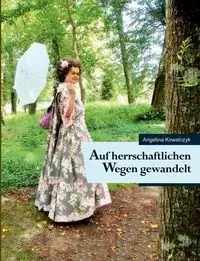 Auf herrschaftlichen Wegen gewandelt - Angelina Kowalczyk