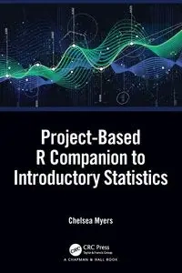Project-Based R Companion to Introductory Statistics - Chelsea Myers