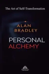 Personal Alchemy - The Art of Self-Transformation - Bradley Alan