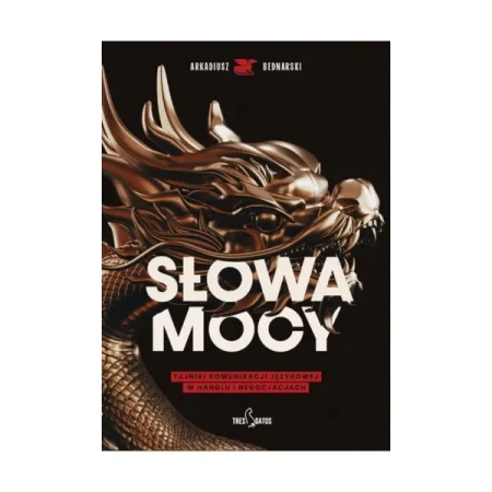 Słowa mocy Tajniki komunikacji językowej w handlu i negocjacjach - Arkadiusz Bednarski