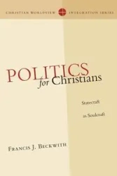 Politics for Christians - Francis J. Beckwith