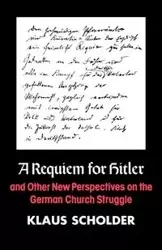 A Requiem for Hitler and Other New Perspctives on the German Church Struggle - Scholder Klaus