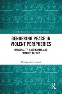 Gendering Peace in Violent Peripheries - Goswami Uddipana