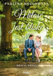 Bracia Dreks T.1 Miłość jest blisko - Paulina Kozłowska