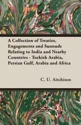 A Collection of Treaties, Engagements and Sunnuds Relating to India and Nearby Countries - Turkish Arabia, Persian Gulf, Arabia and Africa - Aitchison C. U.