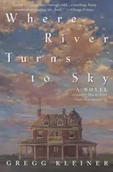 Where River Turns to Sky - Gregg Kleiner