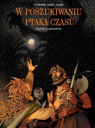 W poszukiwaniu ptaka czasu T.7 Ziarno szaleństwa - Le Serge Tendre, Rgis Loisel, David Etien, Wojcie