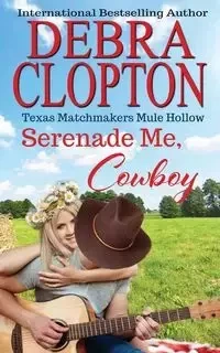 Serenade Me, Cowboy - Debra Clopton