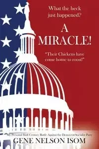 What the Heck Just Happened? A MIRACLE! "Their Chickens Have Come Home to Roost!" - Gene Nelson Isom