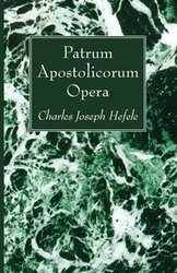 Patrum Apostolicorum Opera - Charles Joseph Hefele