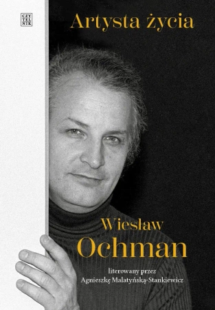 Artysta życia. Wiesław Ochman - Agnieszka Malatyńska-stankiewicz