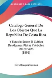 Catalogo General De Los Objetos Que La Republica De Costa Rica - David Joaquin Guzman