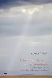Liberating Mission in Mozambique - Robert N. Faris