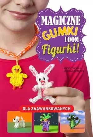 Magiczne gumki LOOM. Figurki - praca zbiorowa