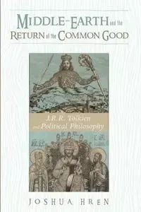Middle-earth and the Return of the Common Good - Joshua Hren