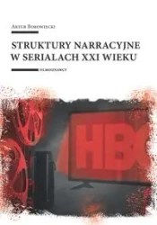 Struktury narracyjne w serialach XXI wieku - Artur Borowiecki