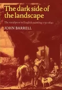 The Dark Side of the Landscape - John Barrell