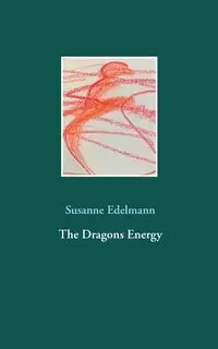 The Dragons Energy - Susanne Edelmann
