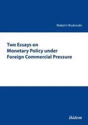Two Essays on Monetary Policy under Foreign Commercial Pressure. - Brukouski Maksim
