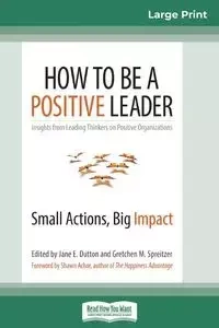 How to Be a Positive Leader - Jane E. Dutton