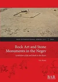 Rock Art and Stone Monuments in the Negev - Avner Uzi