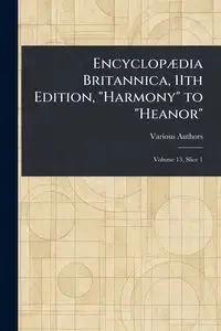 Encyclopædia Britannica, 11th Edition, "Harmony" to "Heanor" - Various