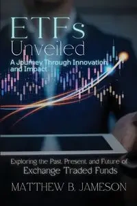 ETFs Unveiled - Matthew B. Jameson