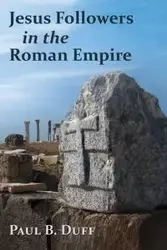 Jesus Followers in the Roman Empire - Paul Duff B