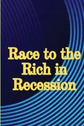 Race to the Rich in Recession - Rachel W. Rashford