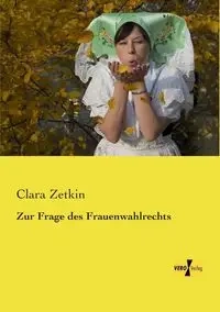 Zur Frage des Frauenwahlrechts - Clara Zetkin