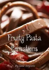 Fruity Pasta Sensations - Jane Amparis