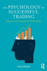 The Psychology of Successful Trading - Tim Short