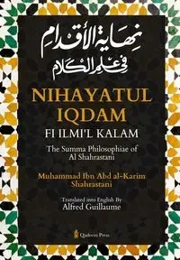 Nihayat Al- Iqdam Fi 'Ilm Al-Kalam - The Summa Philosophiae of Al-Shahrastani - Shahrastani Muhammad Ibn Abd al-Karim