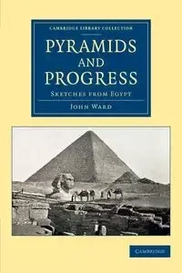 Pyramids and Progress - Ward John