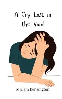 A Cry Lost in the Void - Miriam Kensington
