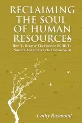 Reclaiming the Soul of Human Resources - Raymond Cathy