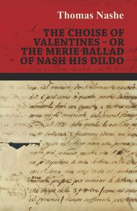 The Choise of Valentines - Or the Merie Ballad of Nash His Dildo - Thomas Nashe