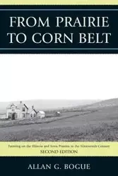 From Prairie To Corn Belt - Allan G. Bogue
