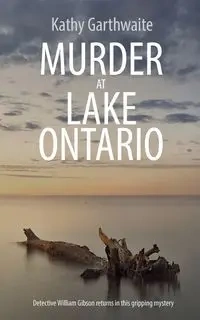 Murder at Lake Ontario - Kathy Garthwaite