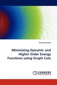 Minimizing Dynamic and Higher Order Energy Functions Using Graph Cuts - Kohli Pushmeet