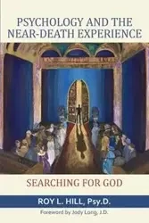 Psychology and the Near-Death Experience - Roy L. Hill