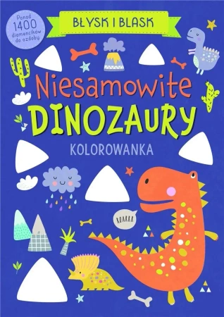 Błysk i blask. Niesamowite dinozaury - praca zbiorowa