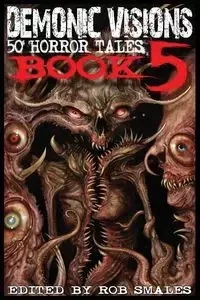 Demonic Visions 50 Horror Tales Book 5 - Chris Robertson