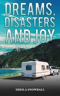 Dreams, Disasters and Joy - Sheila Snowball