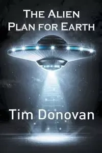 The Alien Plan for Earth - Donovan Tim