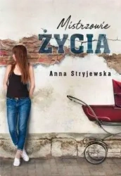 Mistrzowie życia - Anna Stryjewska