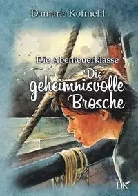 Die geheimisvolle Brosche - Damaris Kofmehl